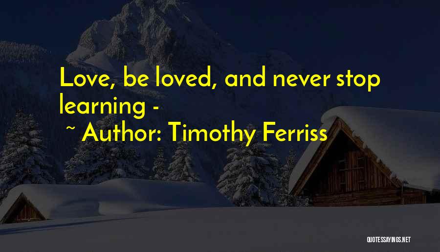 Love Never Stop Quotes By Timothy Ferriss