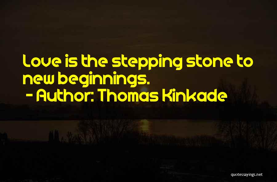 Love New Beginnings Quotes By Thomas Kinkade