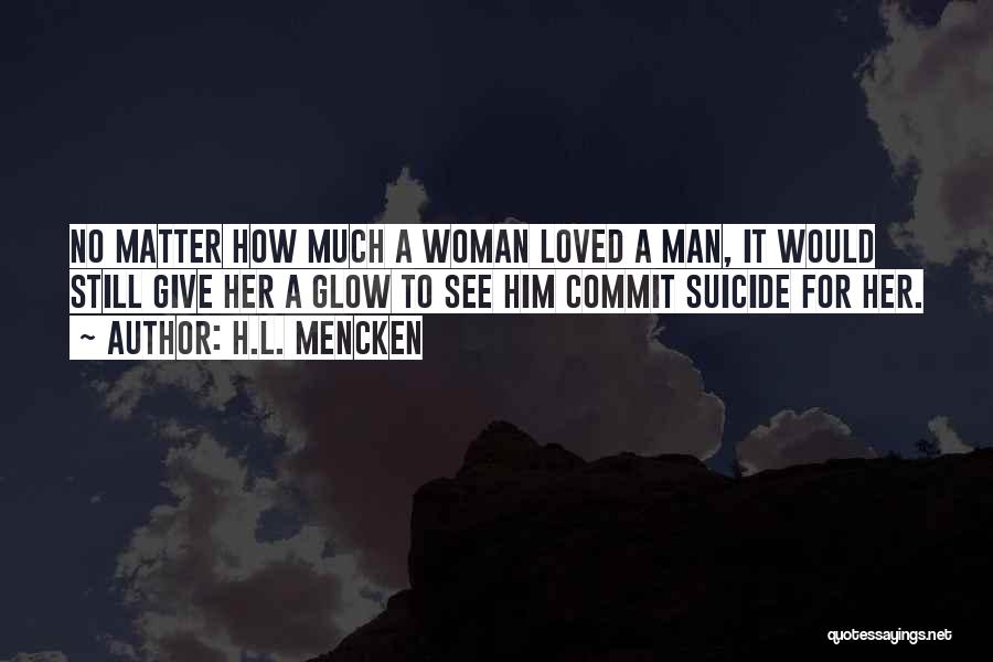 Love No Man Quotes By H.L. Mencken