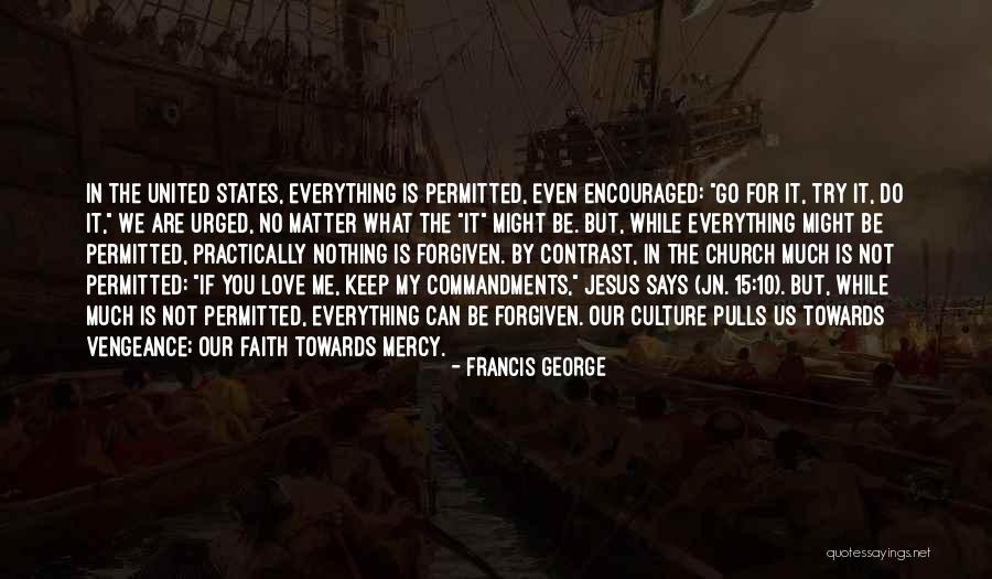 Love No Matter What You Do Quotes By Francis George Love No Matter What You Do Quotes By Francis George
