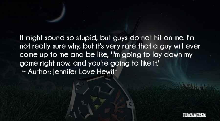 Love Not A Game Quotes By Jennifer Love Hewitt