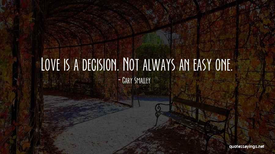 Love Not Always Easy Quotes By Gary Smalley Love Not Always Easy Quotes By Gary Smalley
