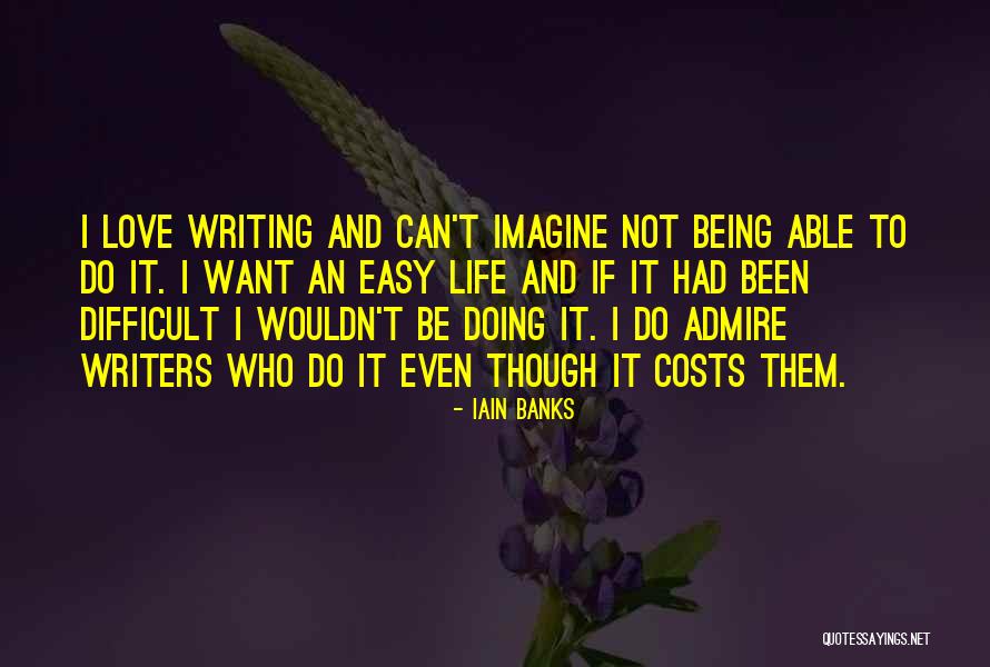 Love Not Being Easy Quotes By Iain Banks Love Not Being Easy Quotes By Iain Banks