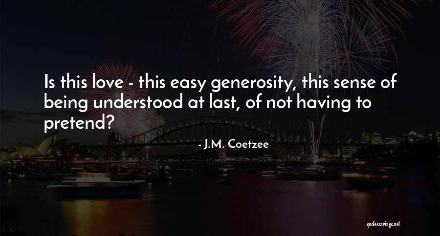 Love Not Being Easy Quotes By J.M. Coetzee Love Not Being Easy Quotes By J.M. Coetzee
