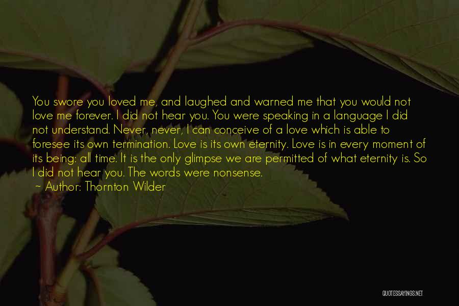 Love Not Being Forever Quotes By Thornton Wilder