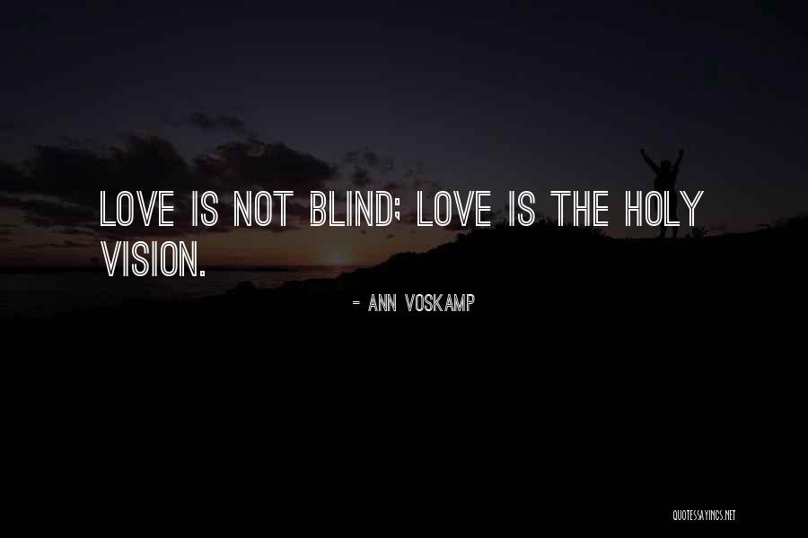 Love Not Blind Quotes By Ann Voskamp Love Not Blind Quotes By Ann Voskamp