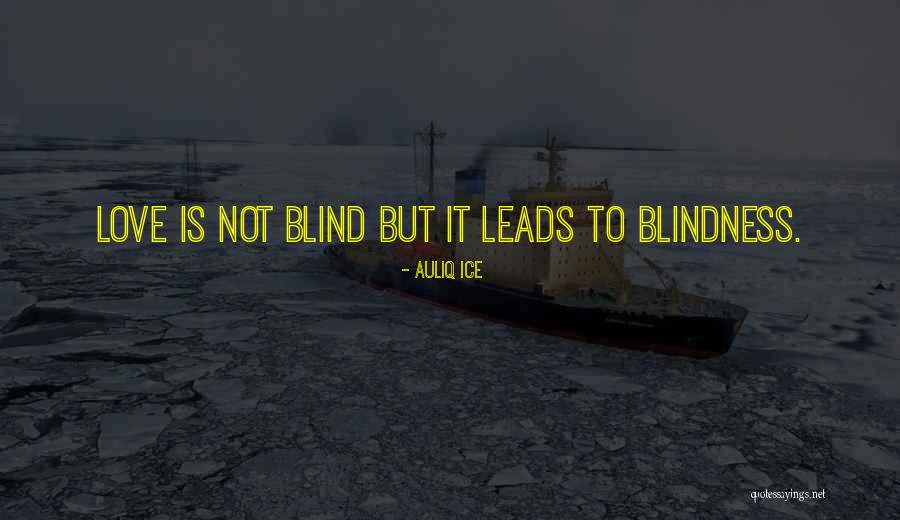 Love Not Blind Quotes By Auliq Ice Love Not Blind Quotes By Auliq Ice