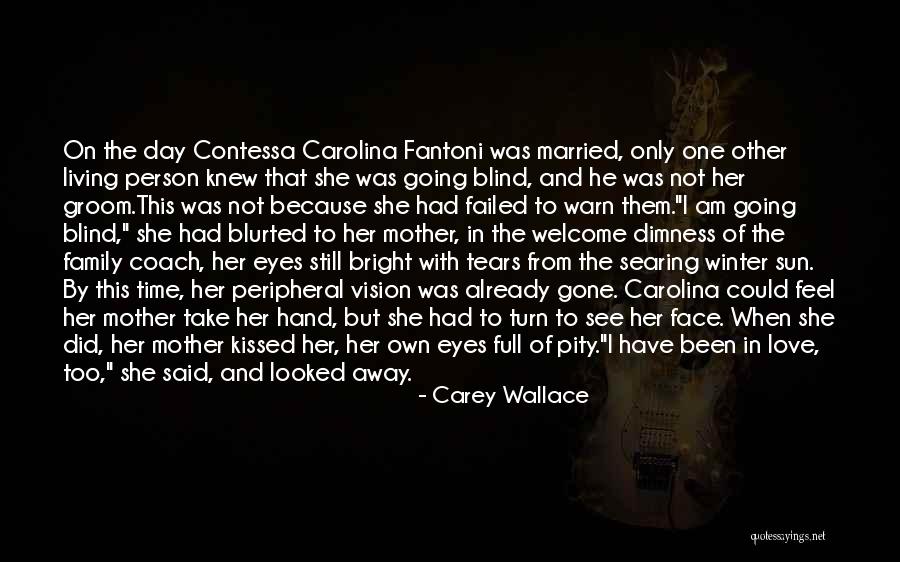 Love Not Blind Quotes By Carey Wallace Love Not Blind Quotes By Carey Wallace
