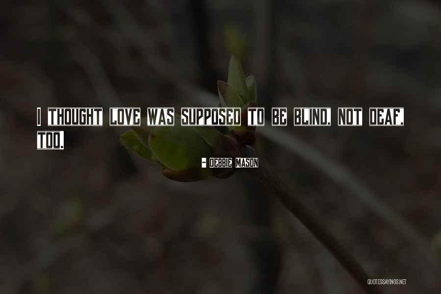 Love Not Blind Quotes By Debbie Mason Love Not Blind Quotes By Debbie Mason
