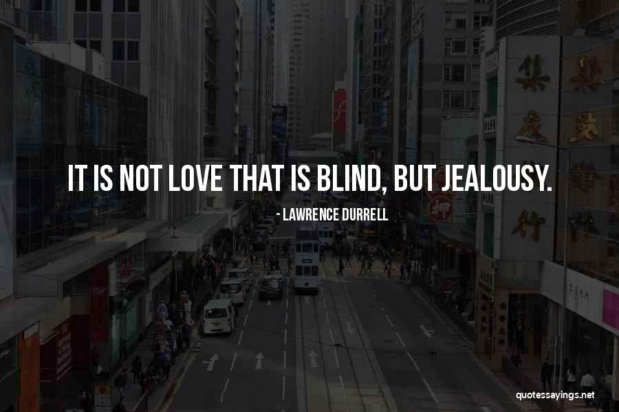 Love Not Blind Quotes By Lawrence Durrell Love Not Blind Quotes By Lawrence Durrell