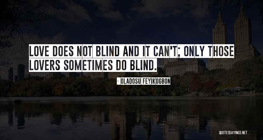 Love Not Blind Quotes By Oladosu Feyikogbon Love Not Blind Quotes By Oladosu Feyikogbon