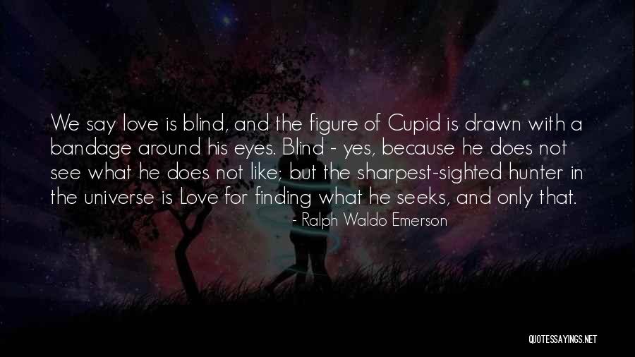 Love Not Blind Quotes By Ralph Waldo Emerson Love Not Blind Quotes By Ralph Waldo Emerson