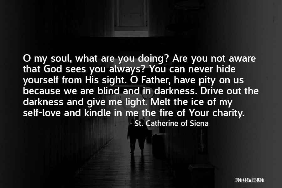 Love Not Blind Quotes By St. Catherine Of Siena Love Not Blind Quotes By St. Catherine Of Siena