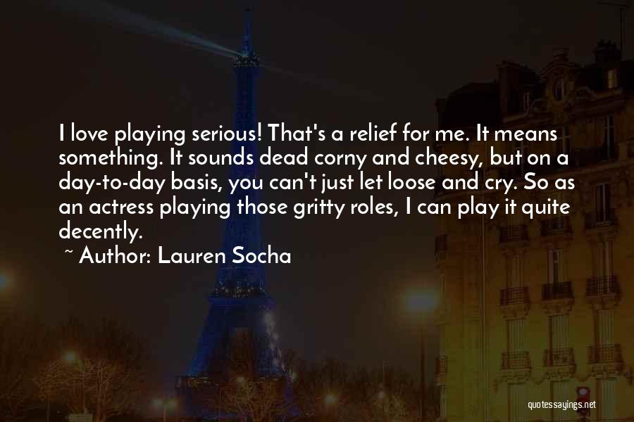 Love Not Cheesy Quotes By Lauren Socha