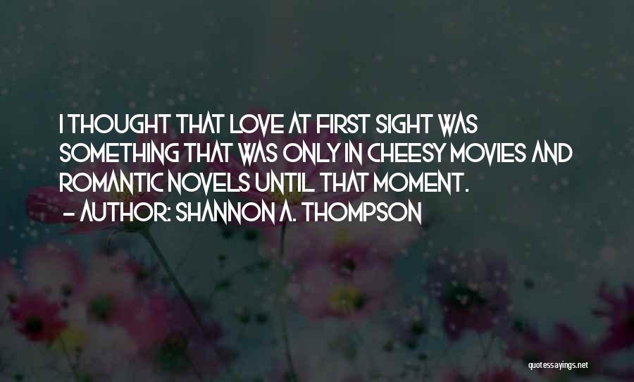 Love Not Cheesy Quotes By Shannon A. Thompson