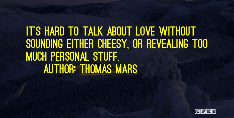 Love Not Cheesy Quotes By Thomas Mars