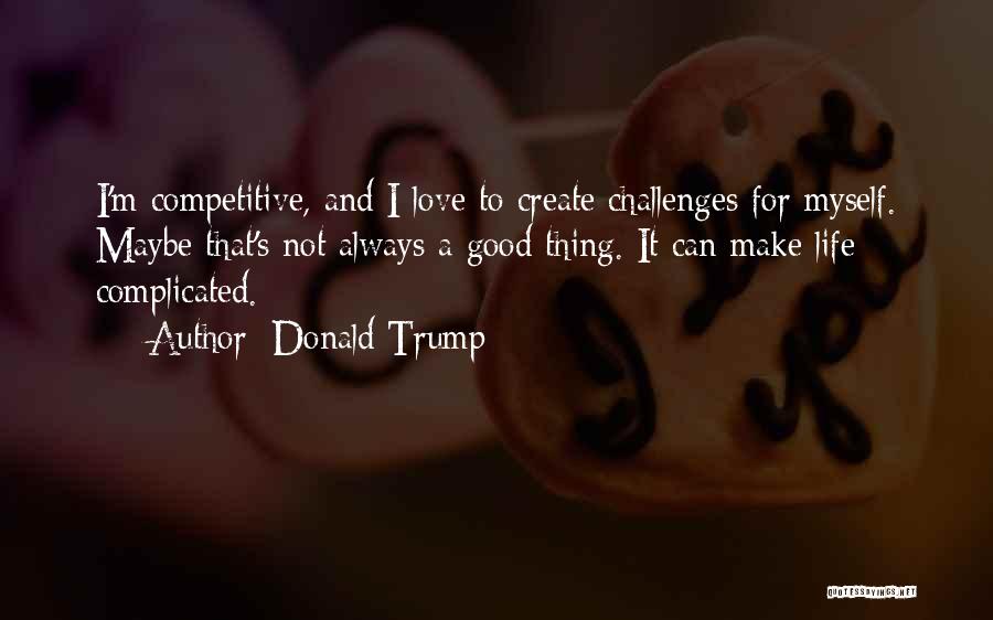 Love Not Complicated Quotes By Donald Trump
