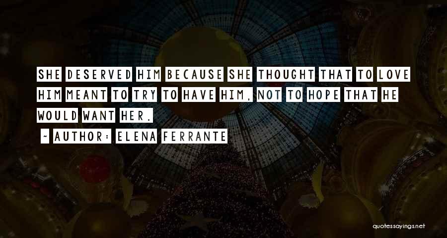 Love Not Deserved Quotes By Elena Ferrante