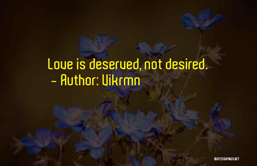 Love Not Deserved Quotes By Vikrmn