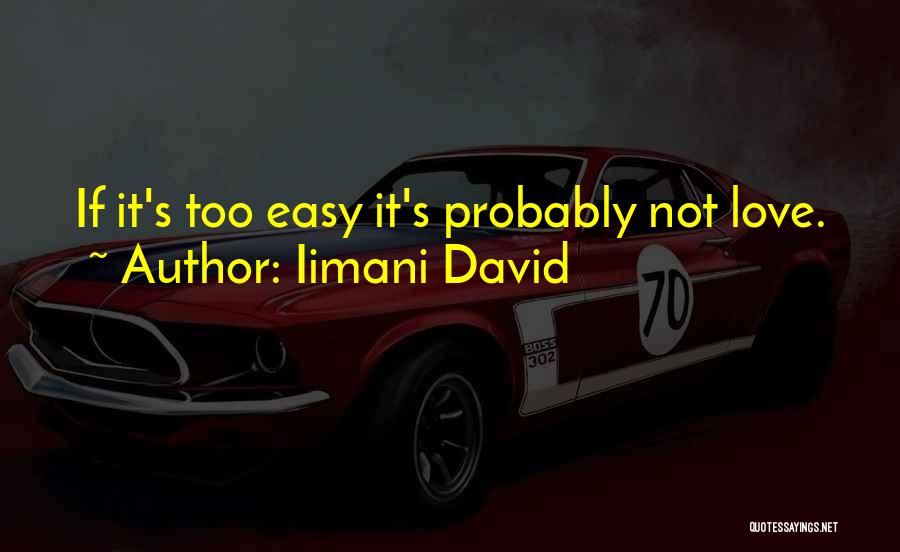 Love Not Easy Quotes By Iimani David