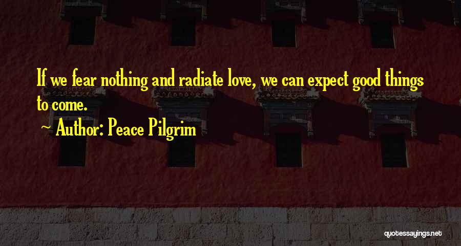 Love Not Fear Quotes By Peace Pilgrim