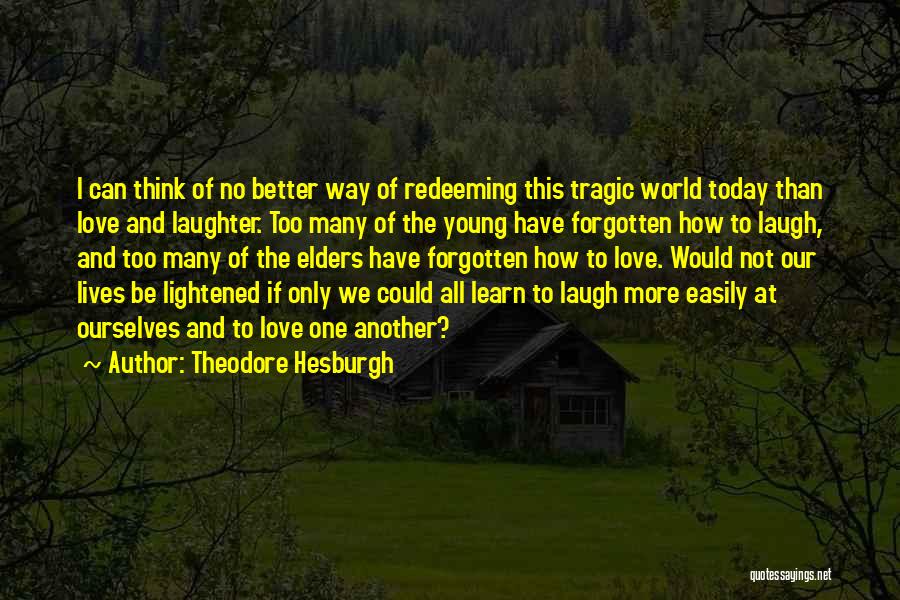 Love Not Forgotten Quotes By Theodore Hesburgh