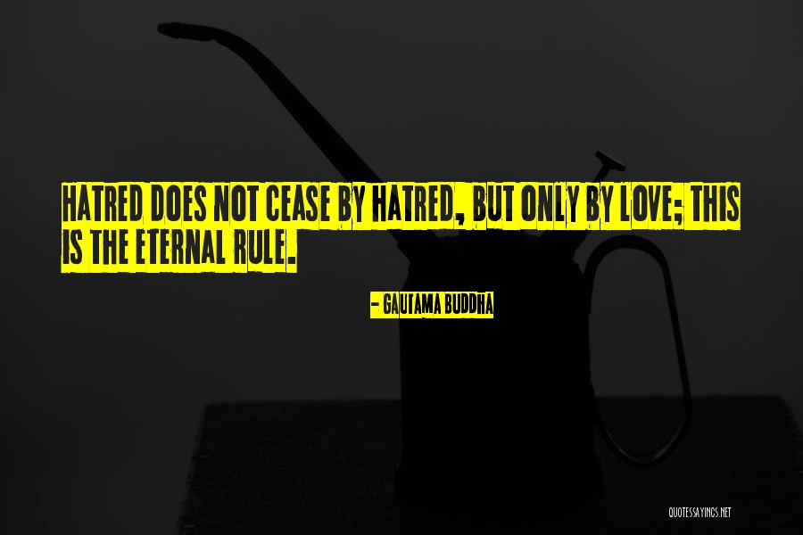 Love Not Hatred Quotes By Gautama Buddha Love Not Hatred Quotes By Gautama Buddha
