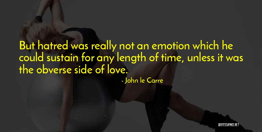 Love Not Hatred Quotes By John Le Carre Love Not Hatred Quotes By John Le Carre