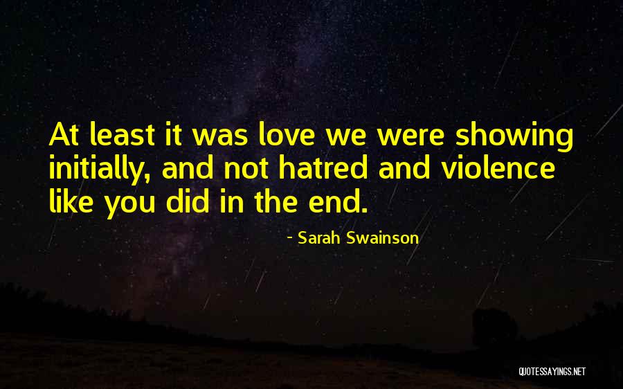 Love Not Hatred Quotes By Sarah Swainson Love Not Hatred Quotes By Sarah Swainson