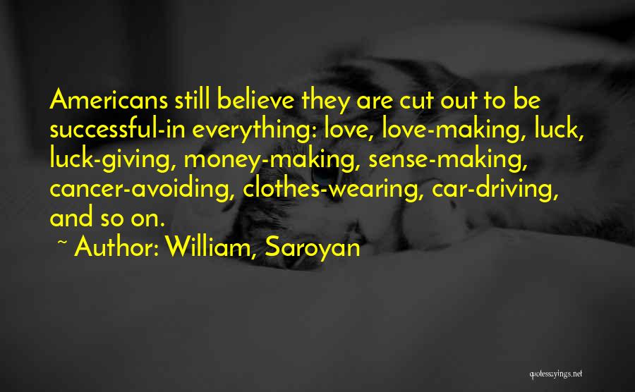 Love Not Making Sense Quotes By William, Saroyan