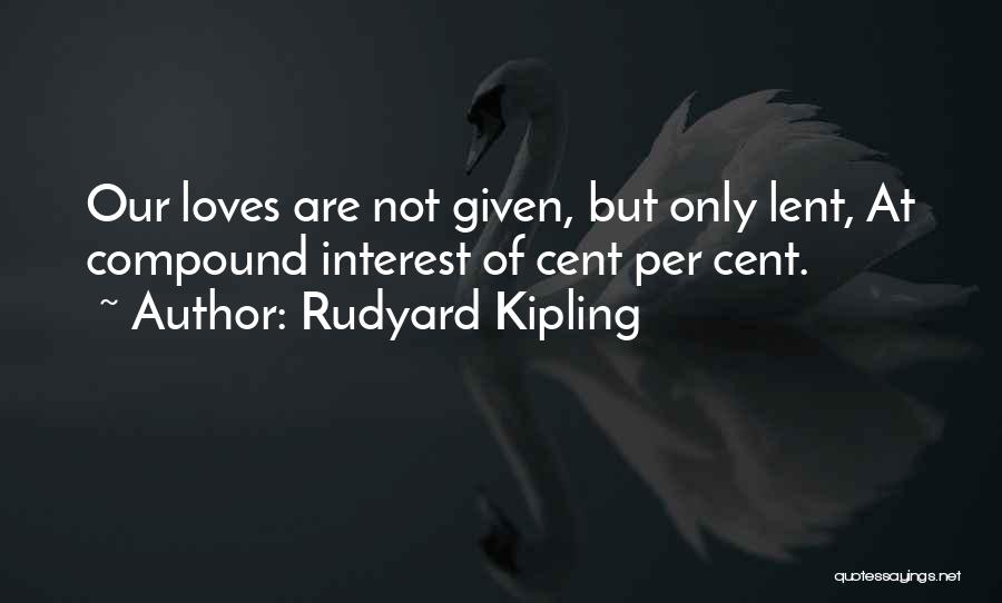 Love Not Only Quotes By Rudyard Kipling