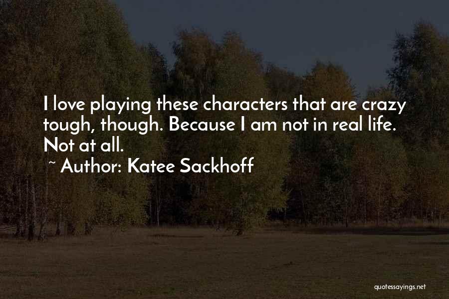 Love Not Real Quotes By Katee Sackhoff