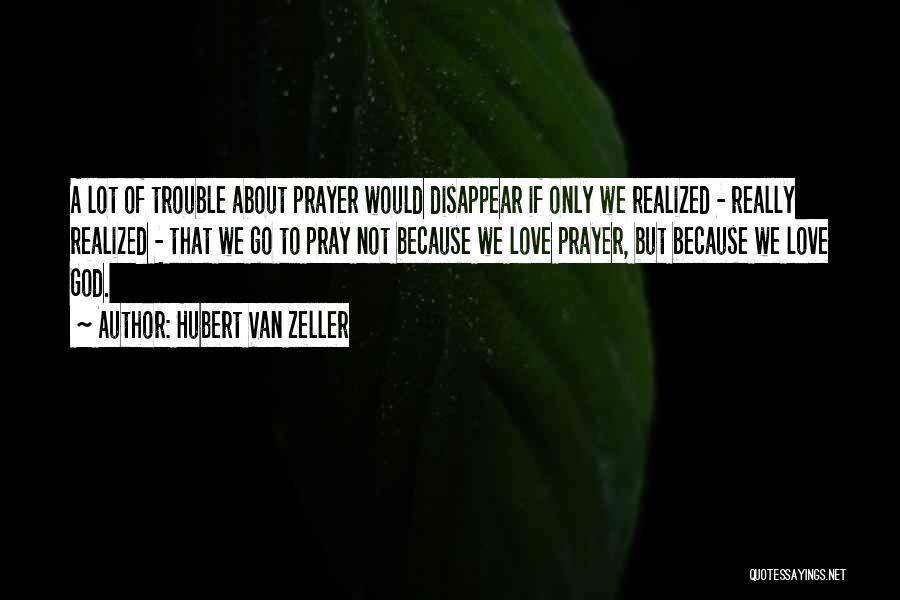 Love Not Realized Quotes By Hubert Van Zeller