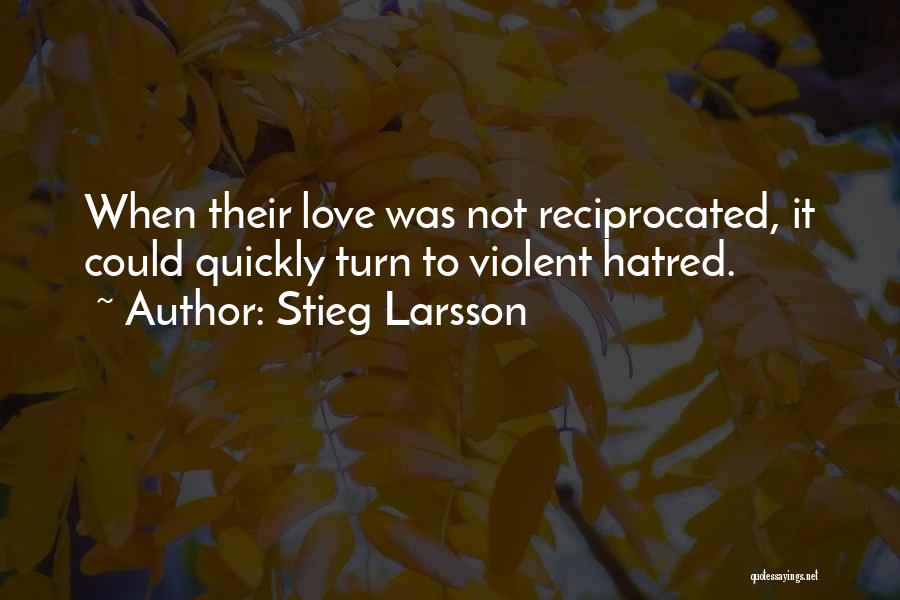 Love Not Reciprocated Quotes By Stieg Larsson