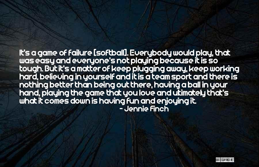 Love Not Working Out Quotes By Jennie Finch Love Not Working Out Quotes By Jennie Finch