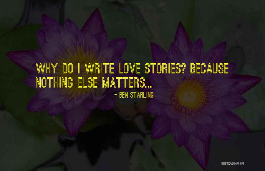 Love Nothing Else Matters Quotes By Ben Starling Love Nothing Else Matters Quotes By Ben Starling