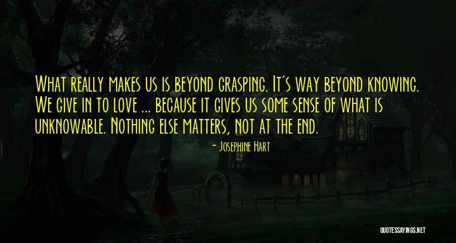 Love Nothing Else Matters Quotes By Josephine Hart Love Nothing Else Matters Quotes By Josephine Hart