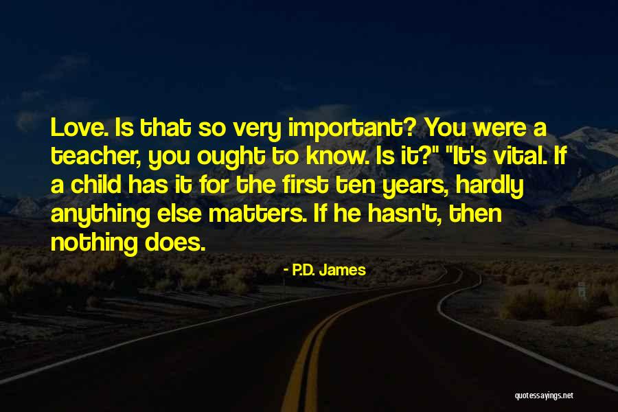 Love Nothing Else Matters Quotes By P.D. James Love Nothing Else Matters Quotes By P.D. James