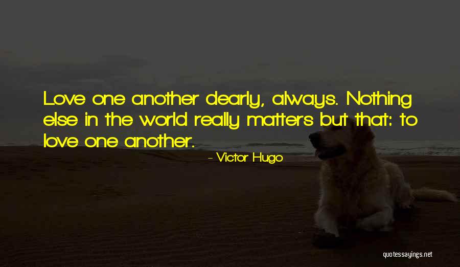 Love Nothing Else Matters Quotes By Victor Hugo Love Nothing Else Matters Quotes By Victor Hugo