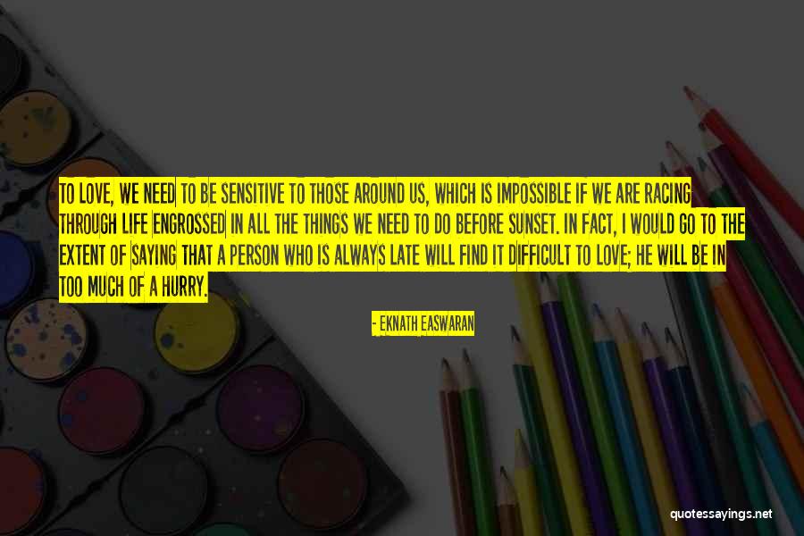 Love Now Before It's Too Late Quotes By Eknath Easwaran Love Now Before It's Too Late Quotes By Eknath Easwaran