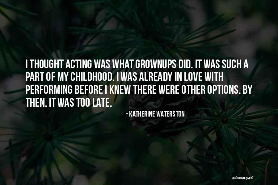 Love Now Before It's Too Late Quotes By Katherine Waterston Love Now Before It's Too Late Quotes By Katherine Waterston
