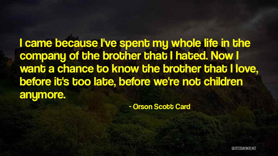 Love Now Before It's Too Late Quotes By Orson Scott Card Love Now Before It's Too Late Quotes By Orson Scott Card