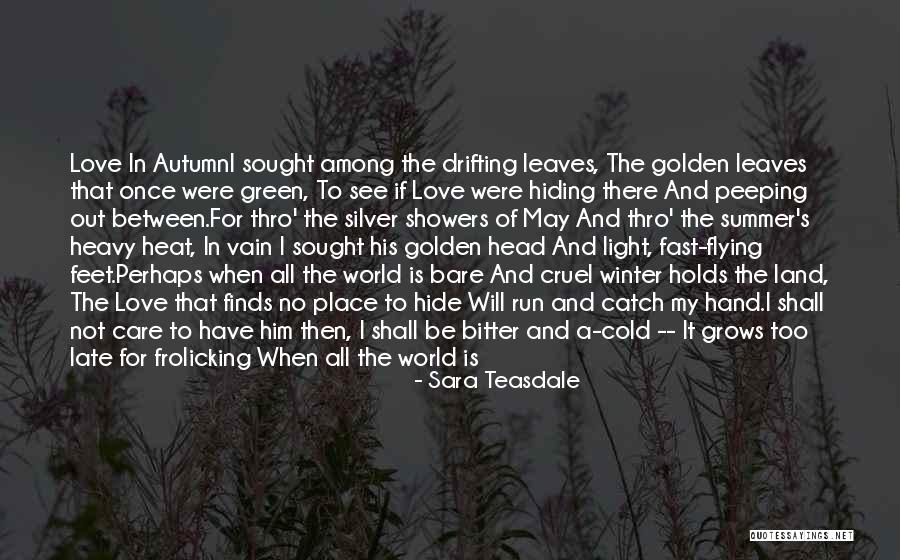 Love Now Before It's Too Late Quotes By Sara Teasdale Love Now Before It's Too Late Quotes By Sara Teasdale