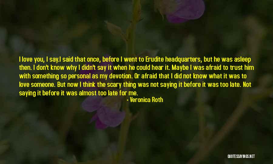 Love Now Before It's Too Late Quotes By Veronica Roth Love Now Before It's Too Late Quotes By Veronica Roth