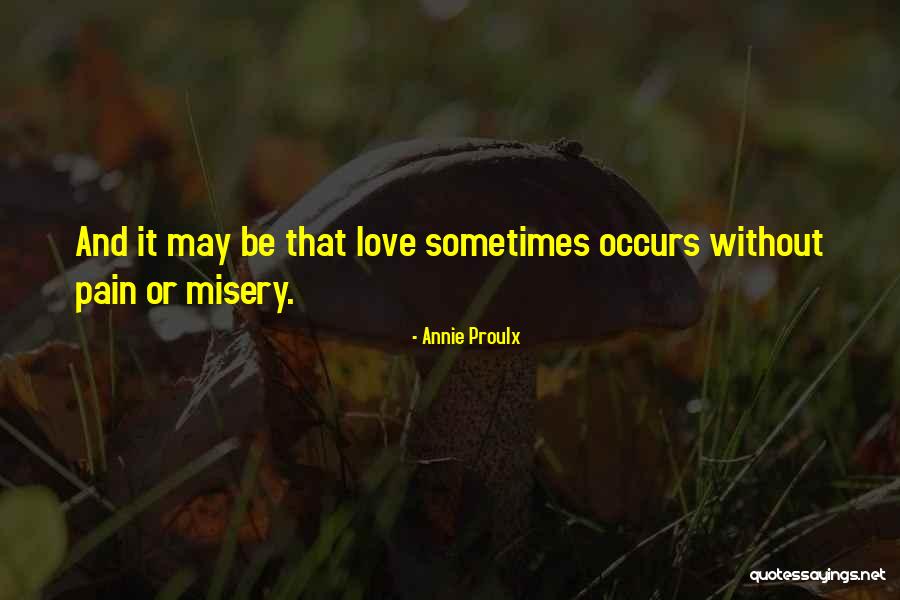 Love Occurs Quotes By Annie Proulx Love Occurs Quotes By Annie Proulx