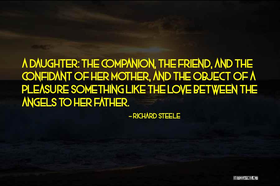 Love Of A Father To His Daughter Quotes By Richard Steele Love Of A Father To His Daughter Quotes By Richard Steele