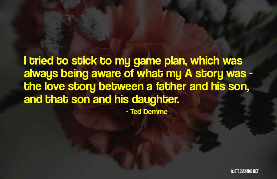Love Of A Father To His Daughter Quotes By Ted Demme Love Of A Father To His Daughter Quotes By Ted Demme