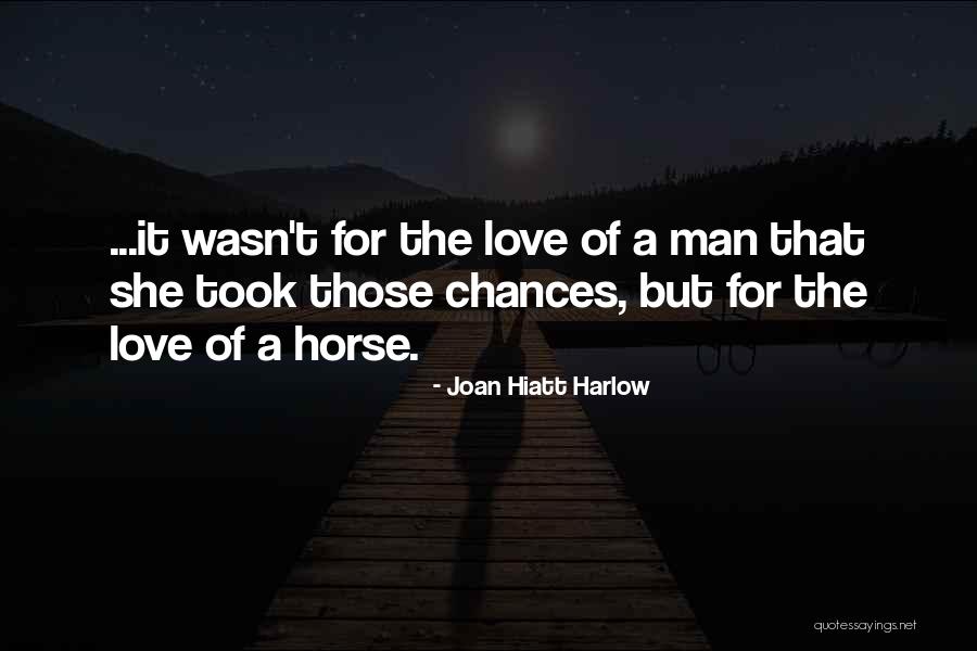 Love Of A Horse Quotes By Joan Hiatt Harlow Love Of A Horse Quotes By Joan Hiatt Harlow