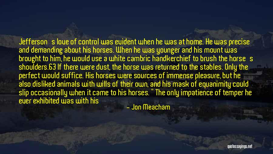 Love Of A Horse Quotes By Jon Meacham Love Of A Horse Quotes By Jon Meacham