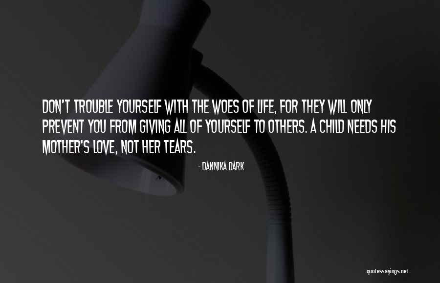 Love Of A Mother For Her Child Quotes By Dannika Dark Love Of A Mother For Her Child Quotes By Dannika Dark